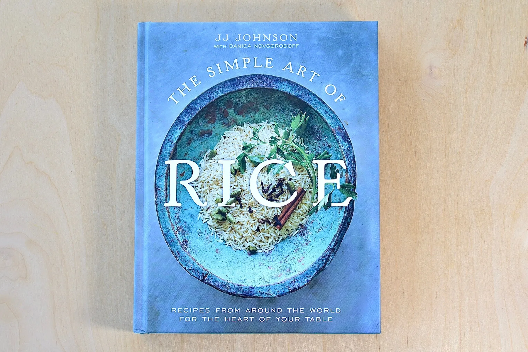 The Simple Art of Rice: Recipes from Around the World for the Heart of Your Table